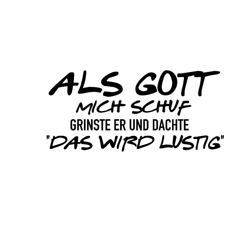 ALS GOTT MICH SCHUF ... MEINTE ER DAS WIRD LUSTIG