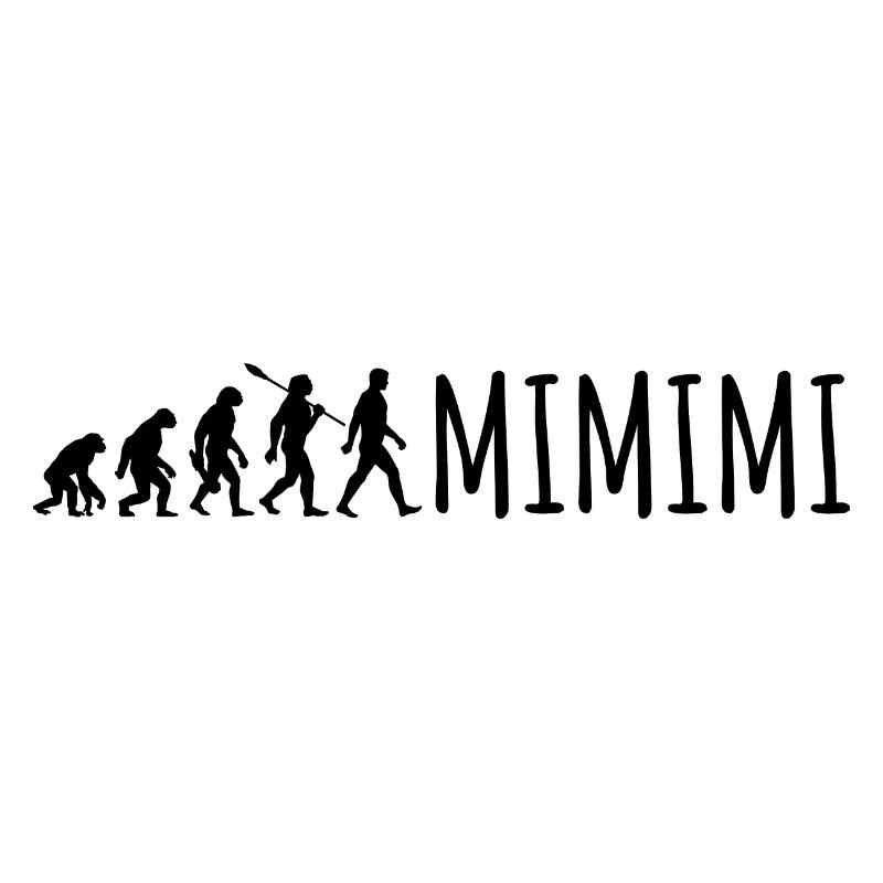 Ich höre immer nur Mimimi - Evolution Spruch