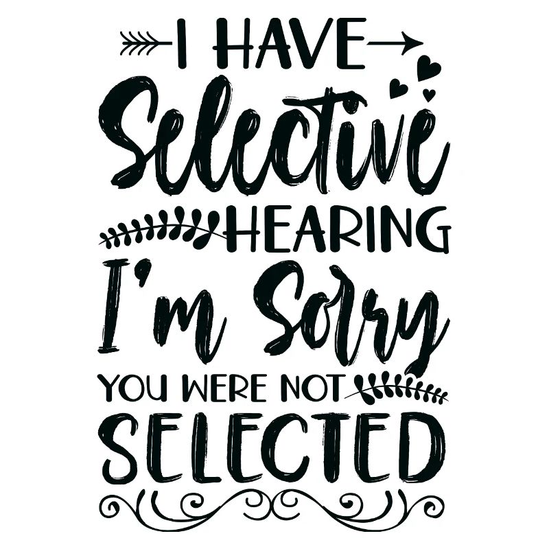 Sarcasm Humor Irony I Have Selective Hearing