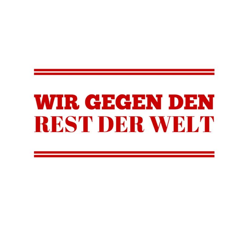 wir gegen den Rest der Welt