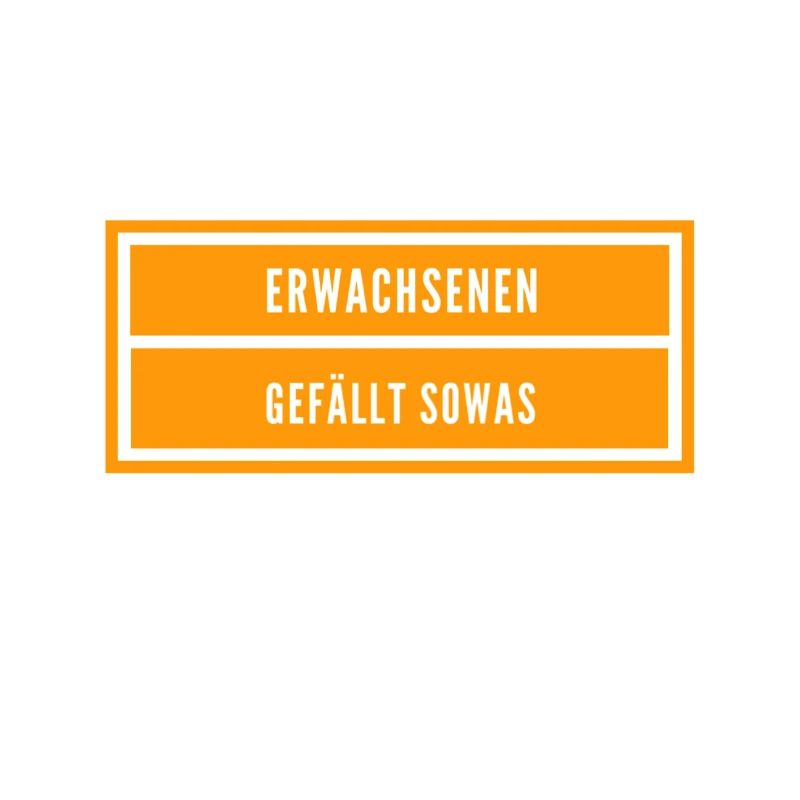 Erwachsene lieben das