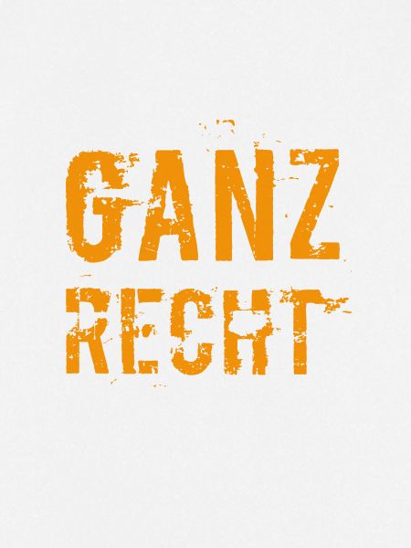 ganz recht so
