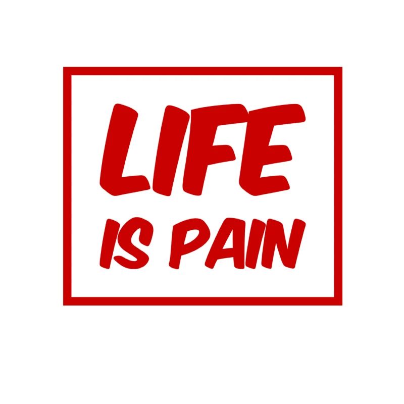 life is pain