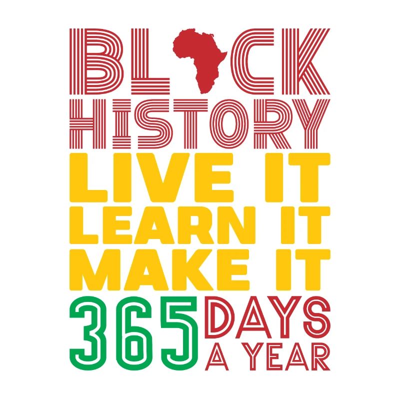 Live it, learn it, make it black History