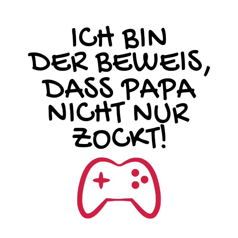 Ich bin der Beweis dass Papa nicht nur zockt