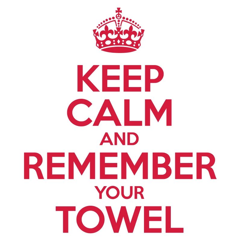 Keep Calm and Remember your Towel | nerd | hipster