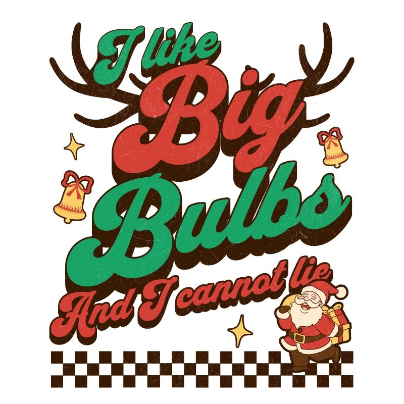 I like Big Bulbs and I cannot lie - Christmas