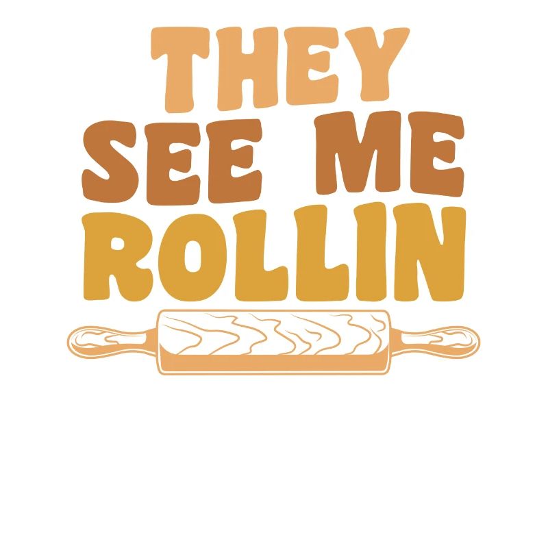 Funny Baking Rolling Pin They See Me Rollin