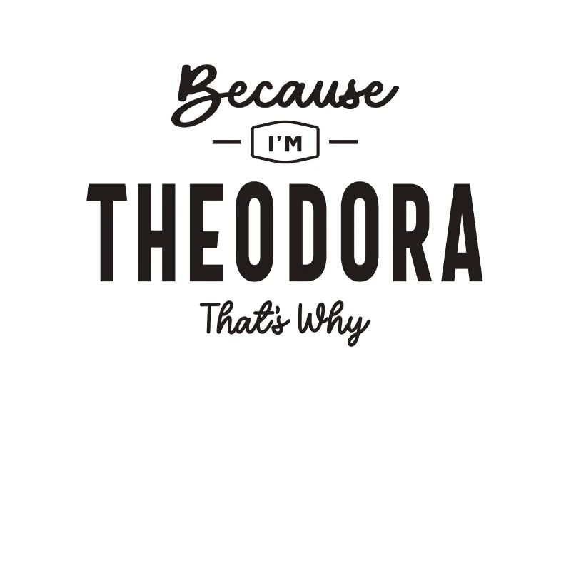 Weil ich Theodora bin, deshalb personalisierter Name