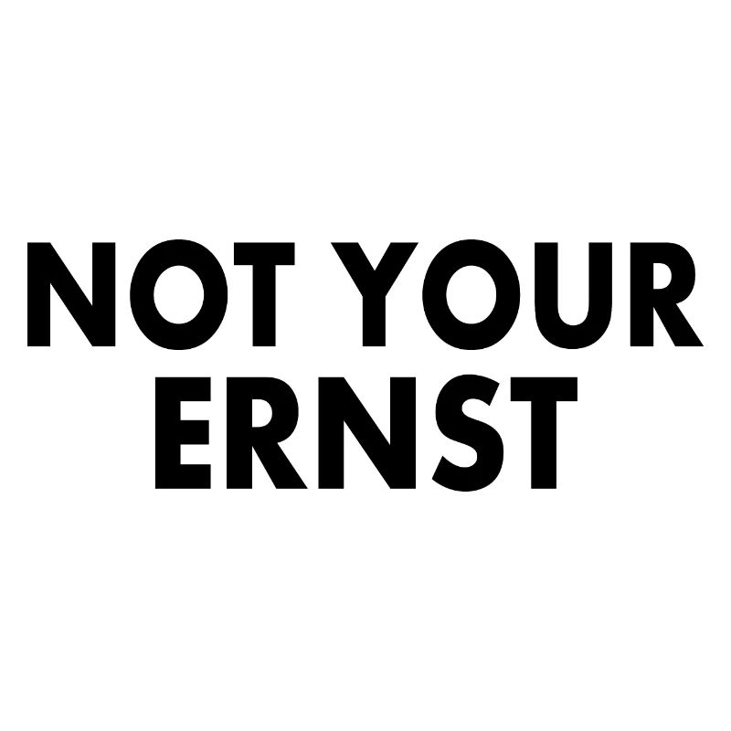 Not your ernst