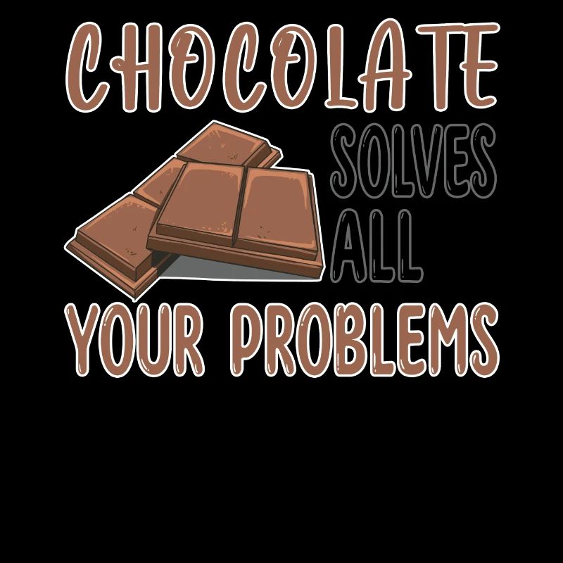 Chocolate solves all your problems - Schokolade