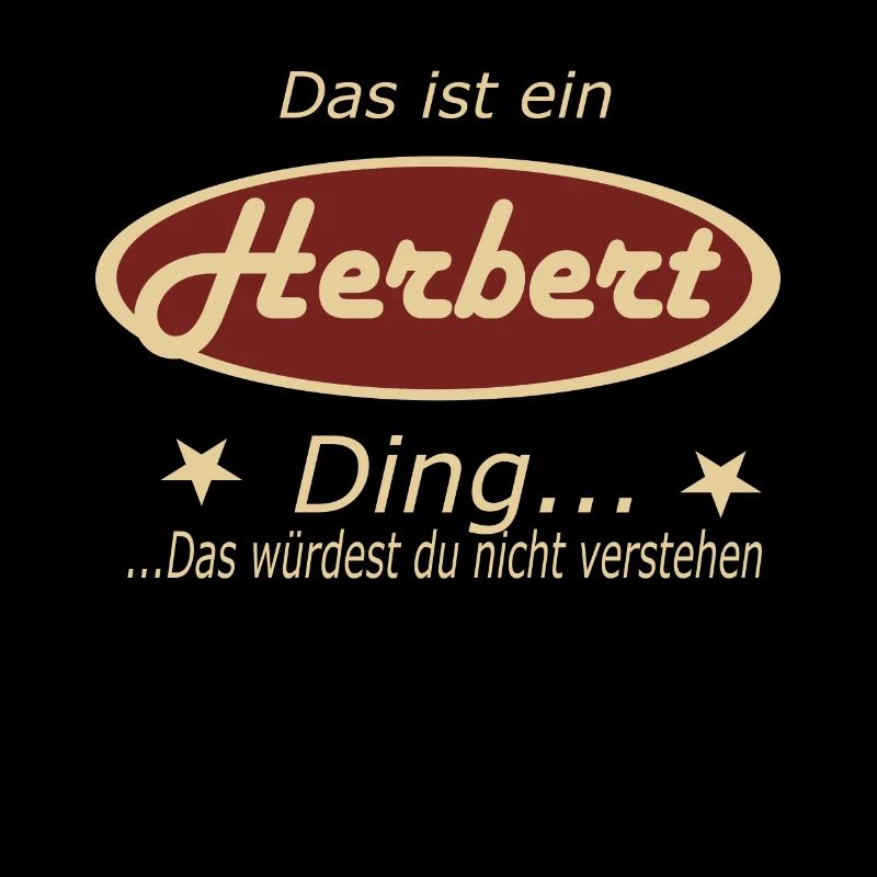 Das ist ein Herbert Ding...