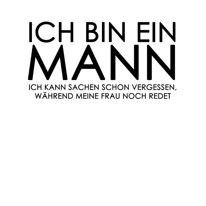 Ich bin ein Mann Ich kann Sachen schon...