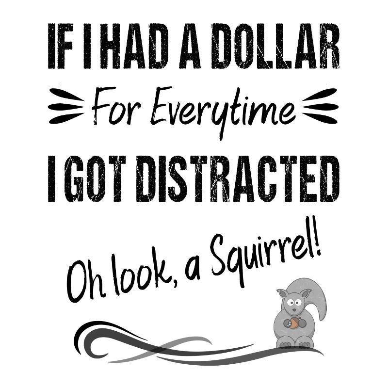 Si j’avais un dollar pour chaque fois que je me suis laissé distraire