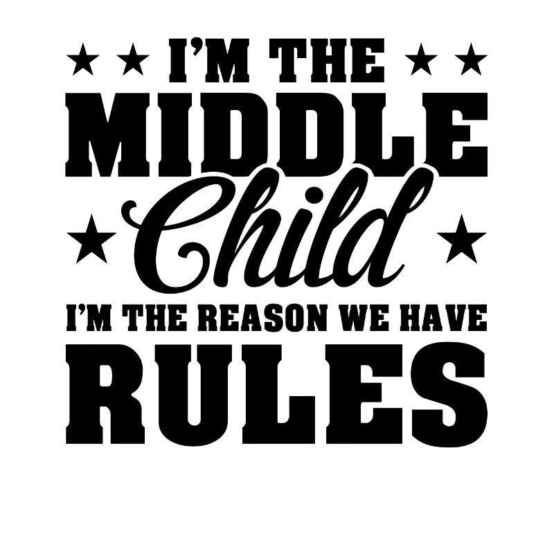 I'm The Middle Child I'm The Reason We Have Rules