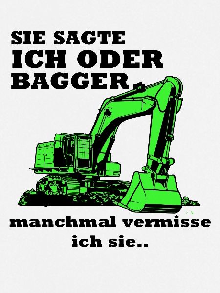 Bagger Baggerfahrer Baggern Spruch