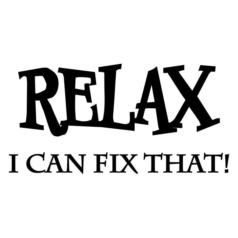 Relax! I can fix that