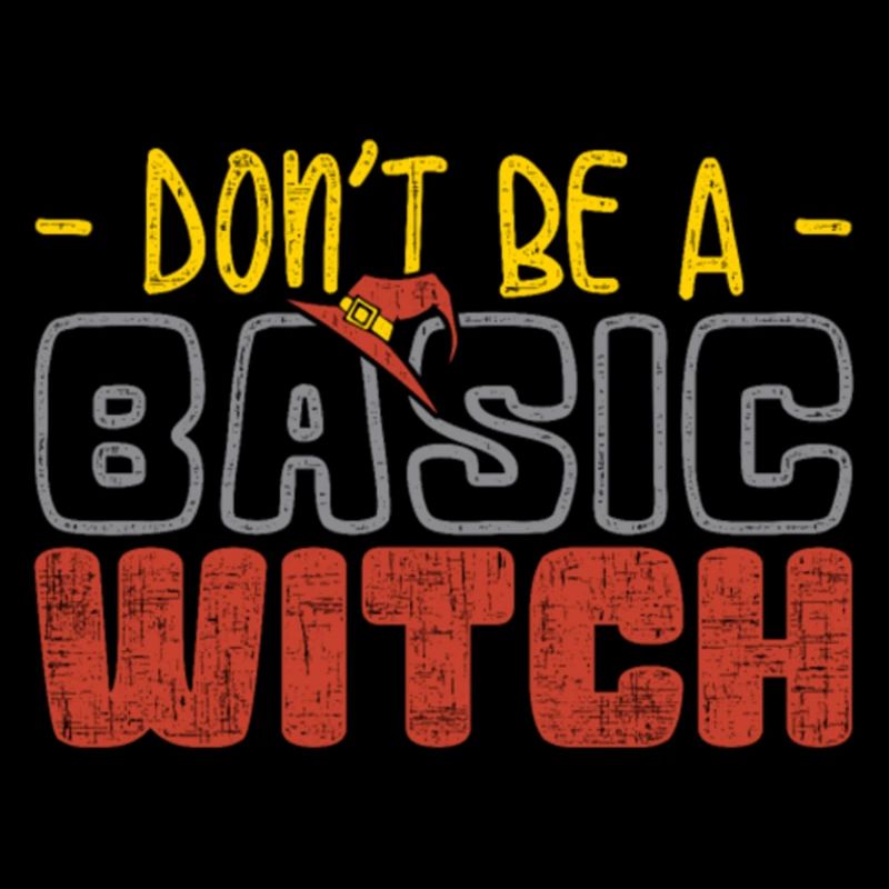 Don t Be Basic Witch Funny Halloween Tee