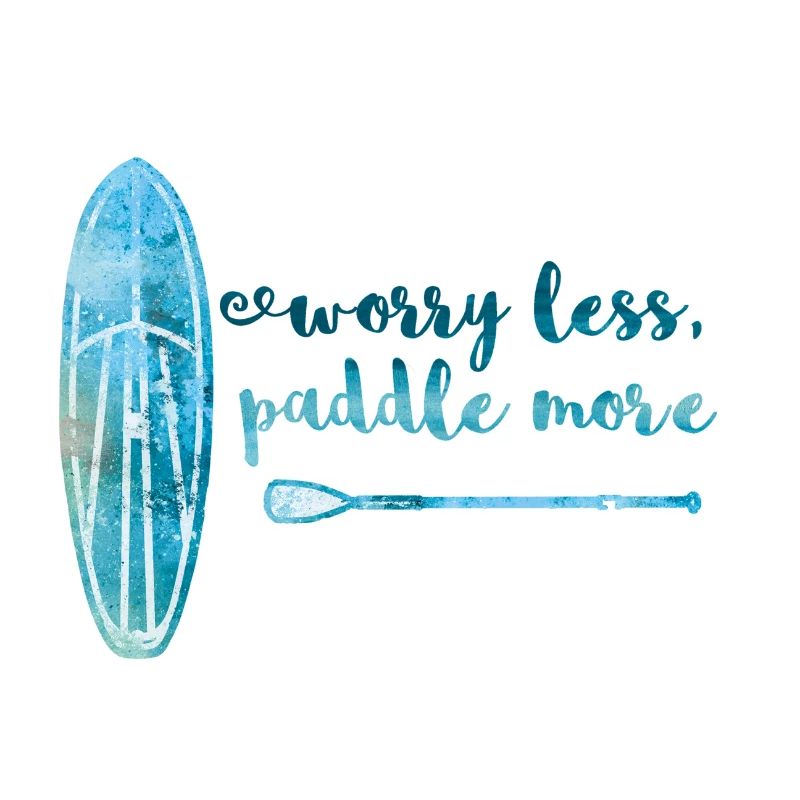 Worry less paddle more Stand Up Paddle Board SUP