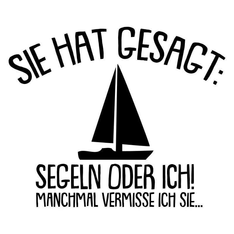 Sie hat gesagt Segeln oder ich