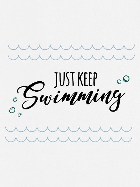 keep swimming