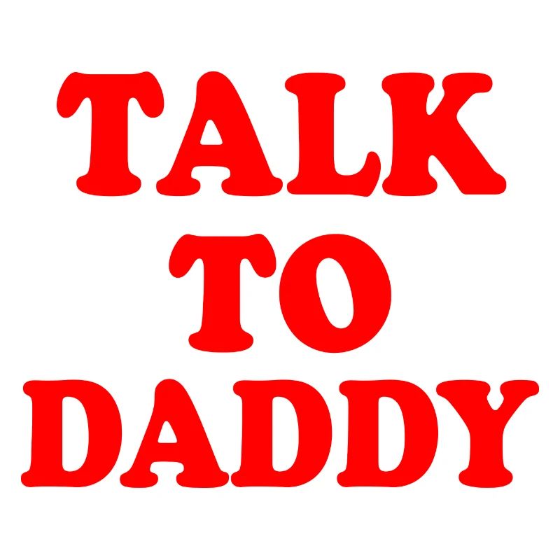 Talk to daddy