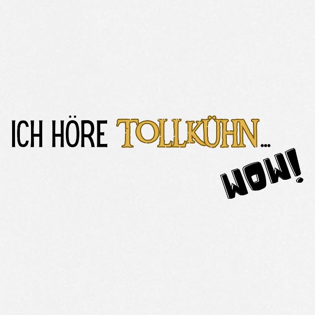 ICH HÖRE TOLLKÜHN