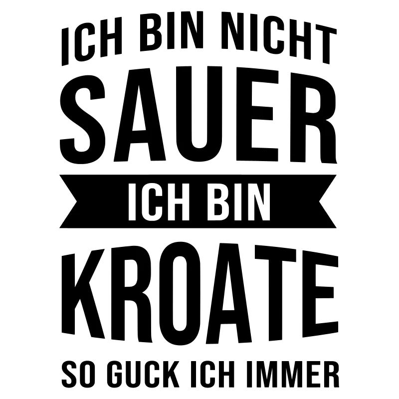Ich Bin Nicht Sauer Ich Bin Kroate Kroatien