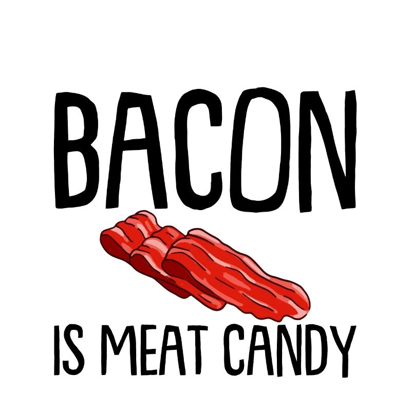 Bacon Is Meat Candy