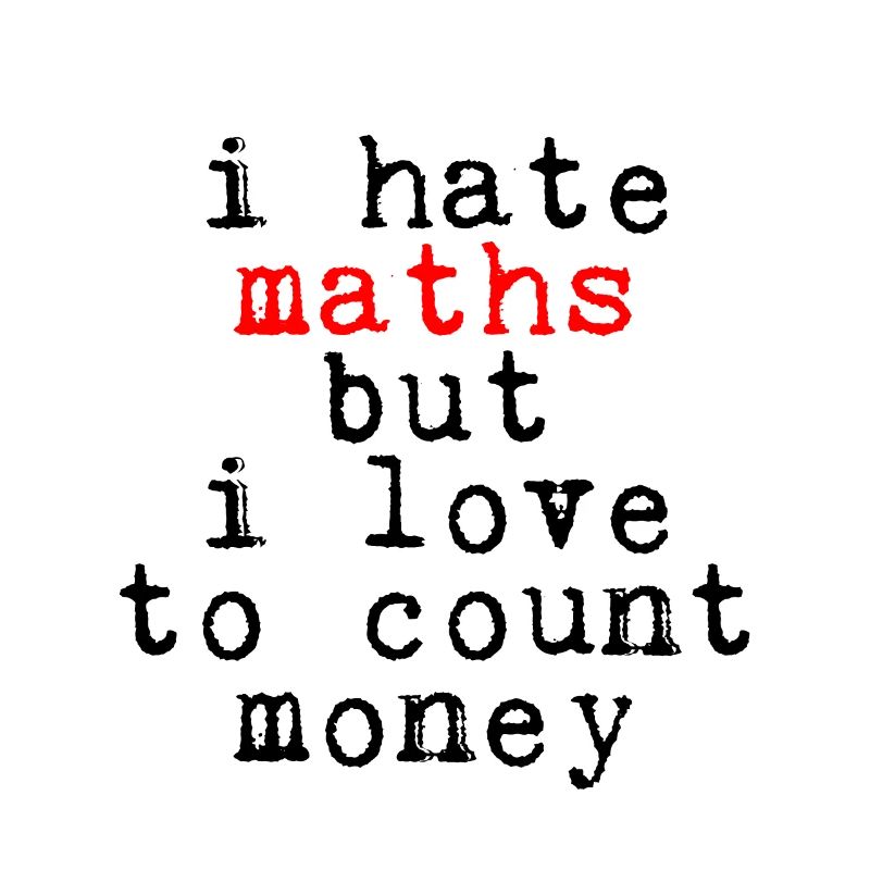 Je déteste les maths mais j’aime compter l’argent