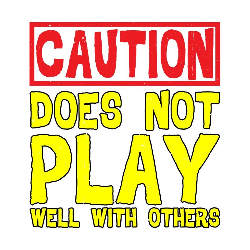 Caution, does not play well with others 32