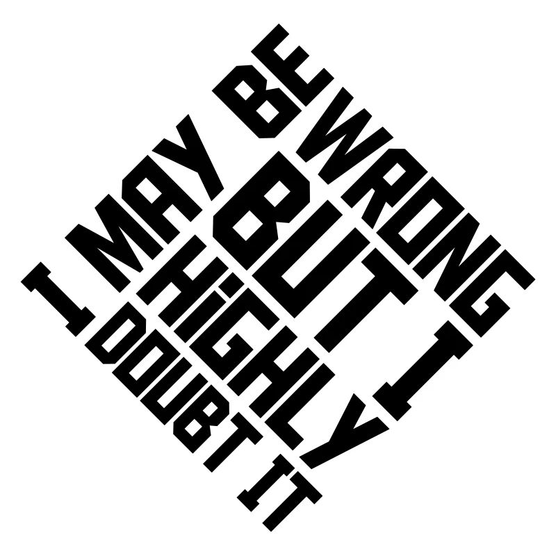 I may be wrong
