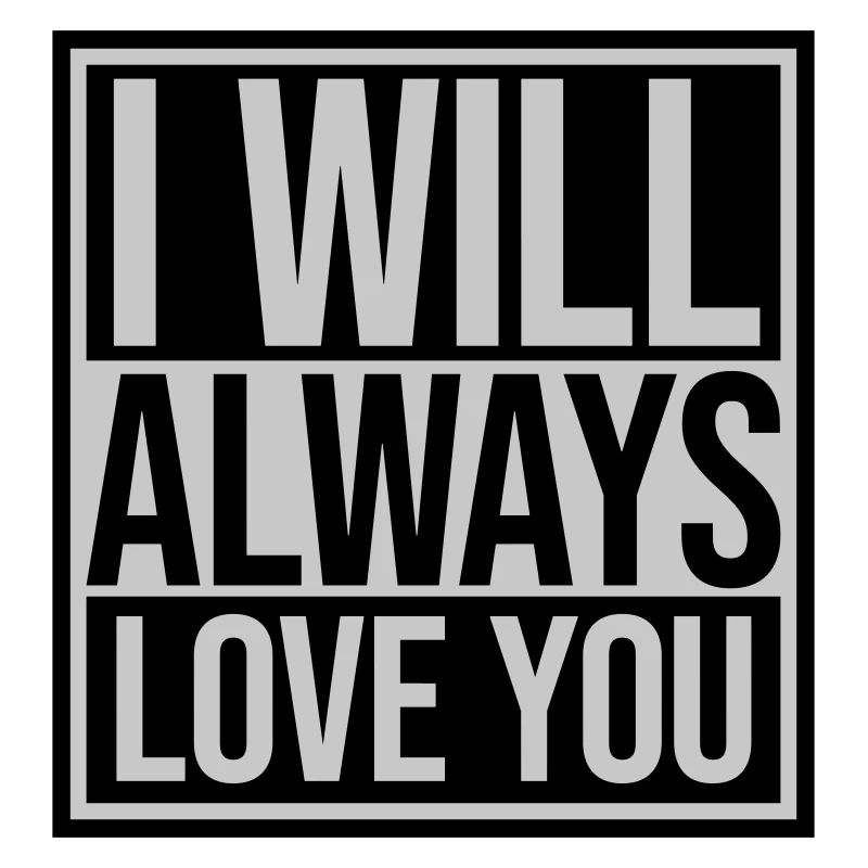 I will always love