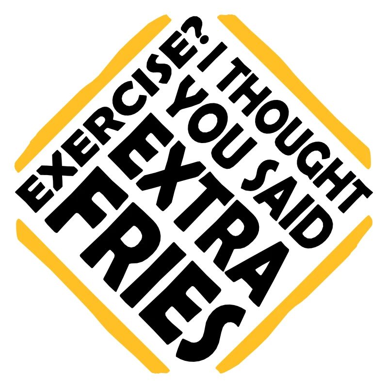 Exercise Extra Fries Zitat