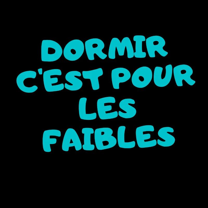 dormir c'est pour les faibles