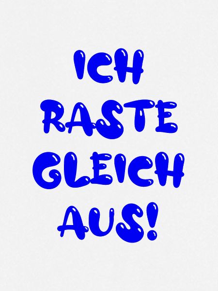 ich raste gleich aus