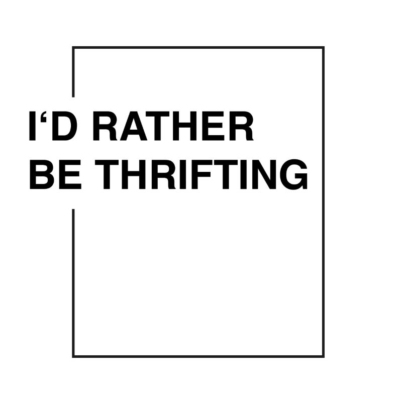 I'd rather be thrifting