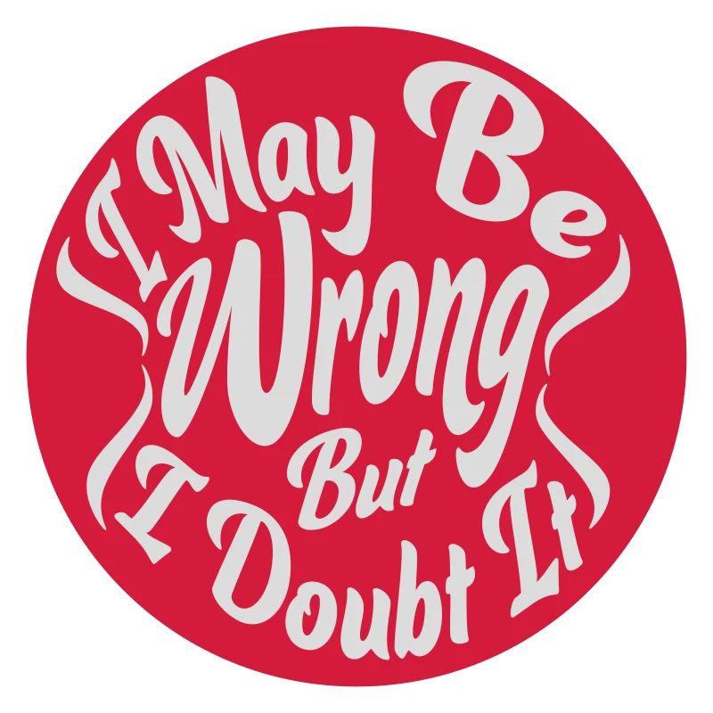 I may be wrong