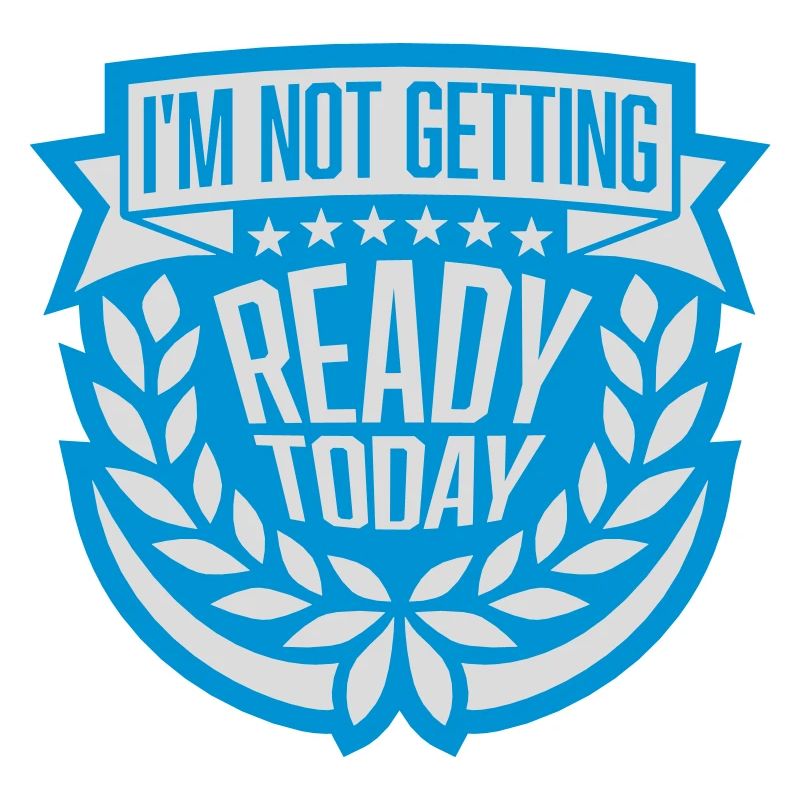 not getting ready today