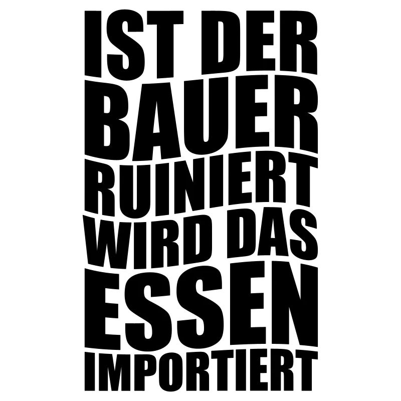Ist der Bauer ruiniert wird das Essen importiert.