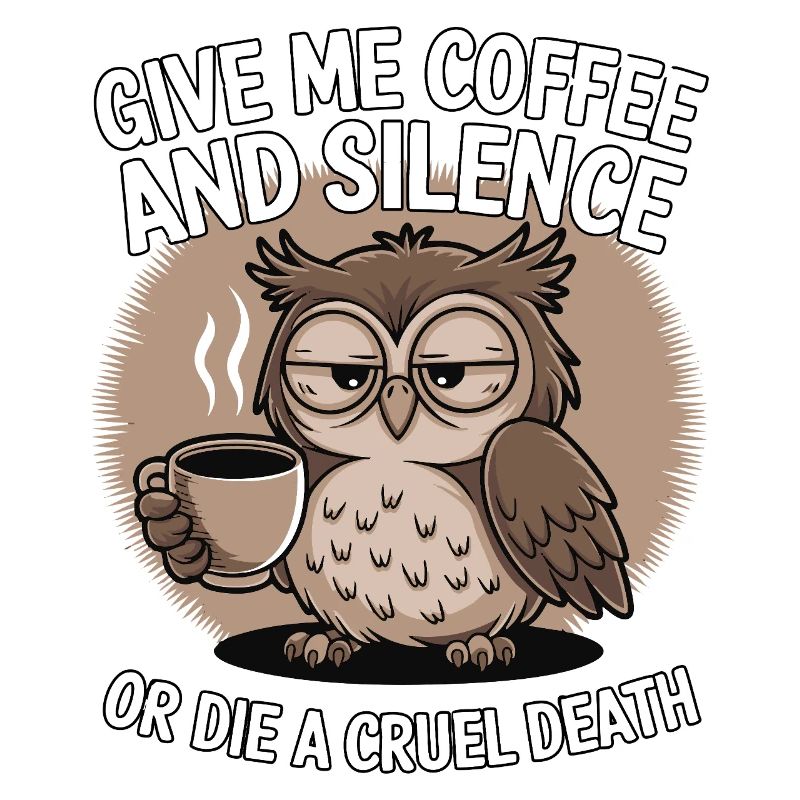 Kaffee Eule - geb mir Kaffee und Stille oder stirb