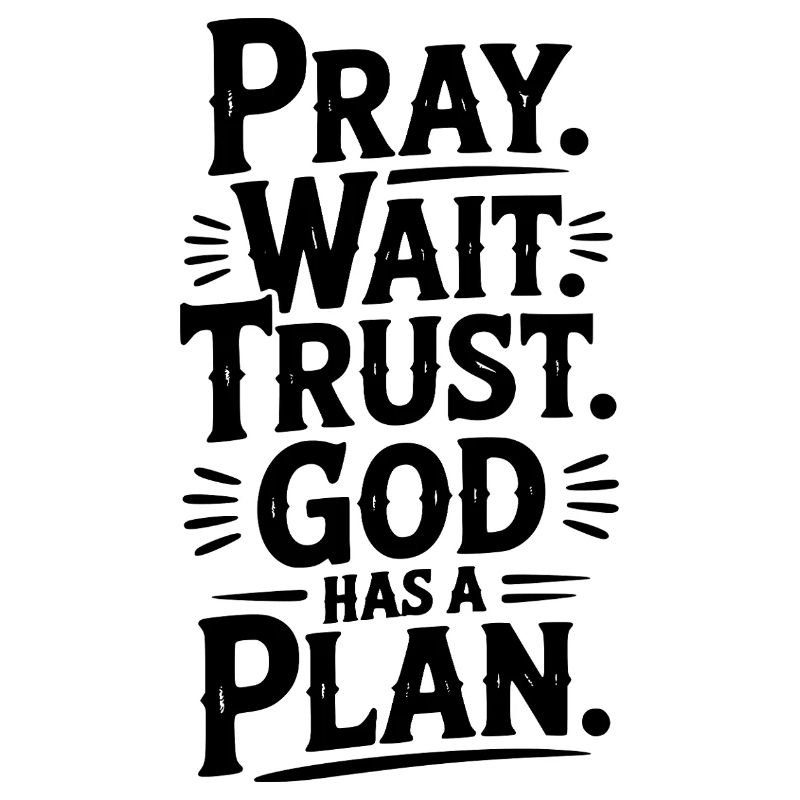 Pray Wait Trust God Has a Plan