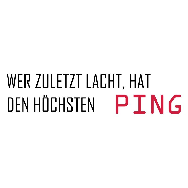 Whoever laughs last has the highest ping computer