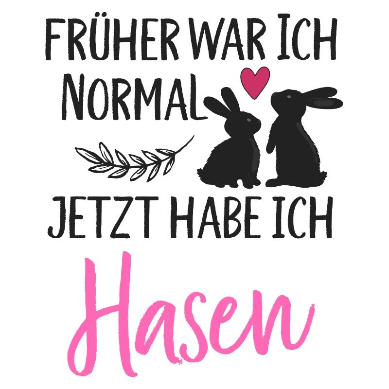 Früher war ich normal jetzt habe ich Hasen Spruch