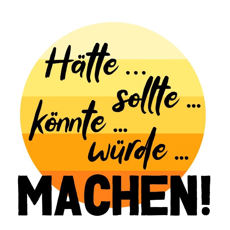 Hätte.. sollte... MACHEN!