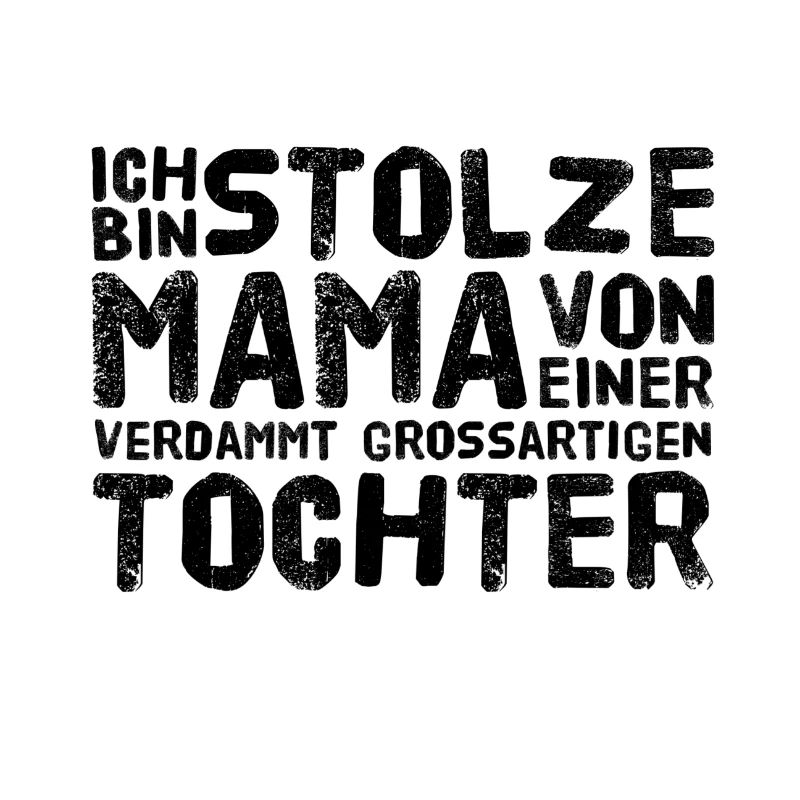 ICH BIN STOLZE MAMA EINER GROSSARTIGEN TOCHTER