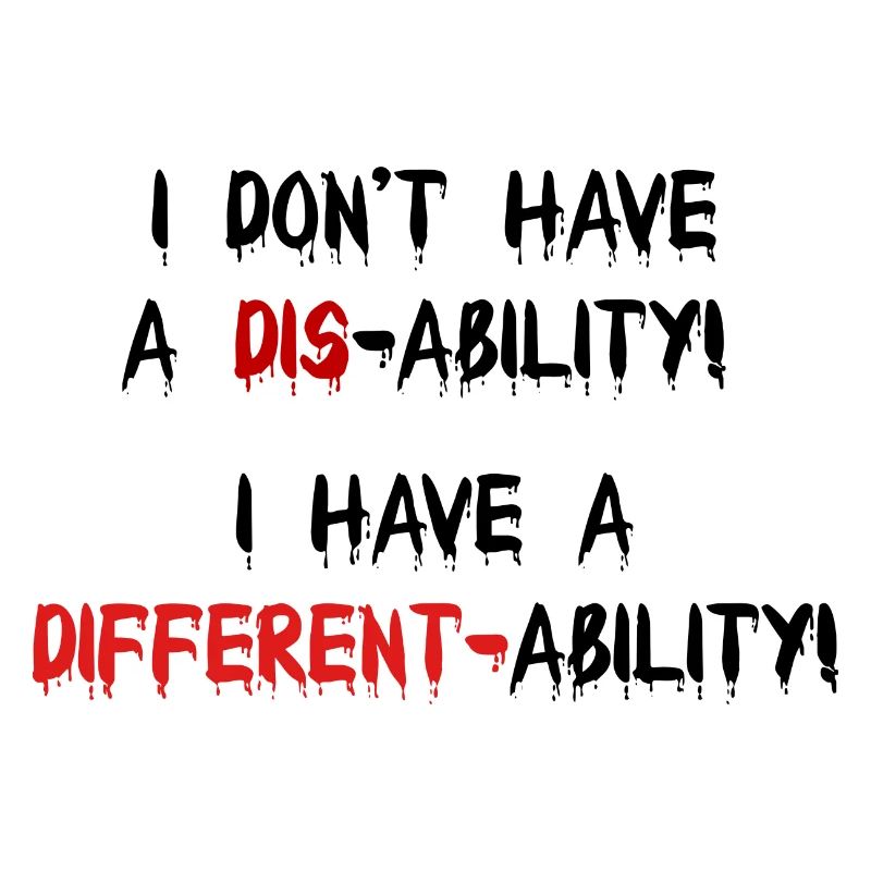 Not a disability! I have a different-ability!