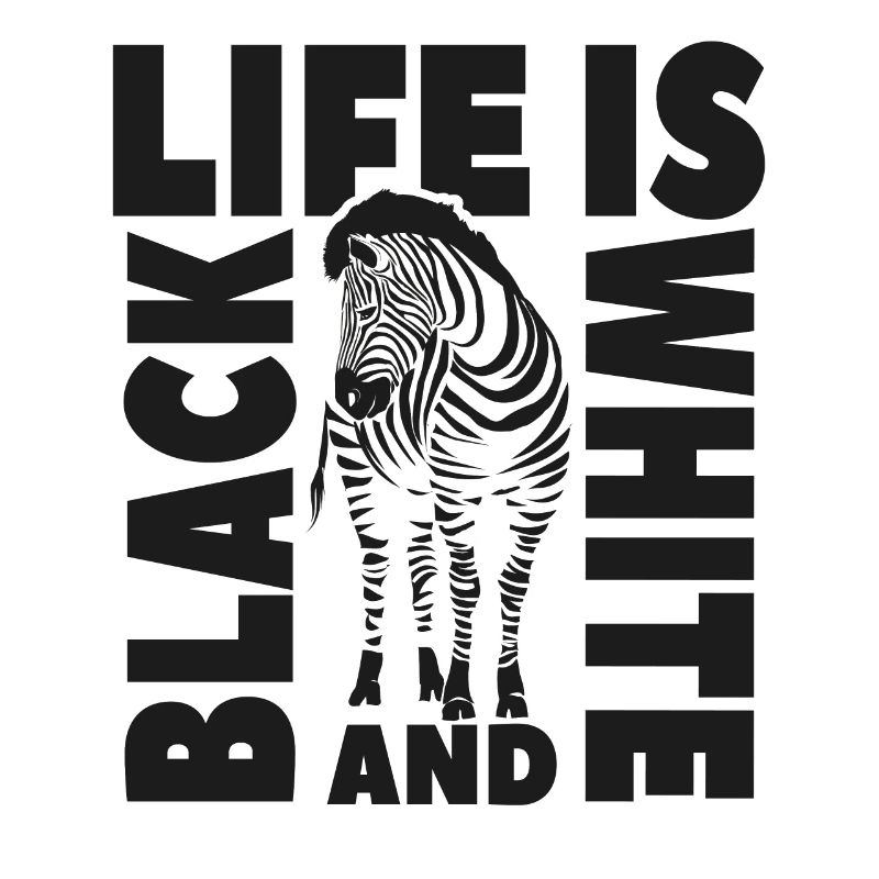 Leben ist schwarz-weiß wie ein Zebra