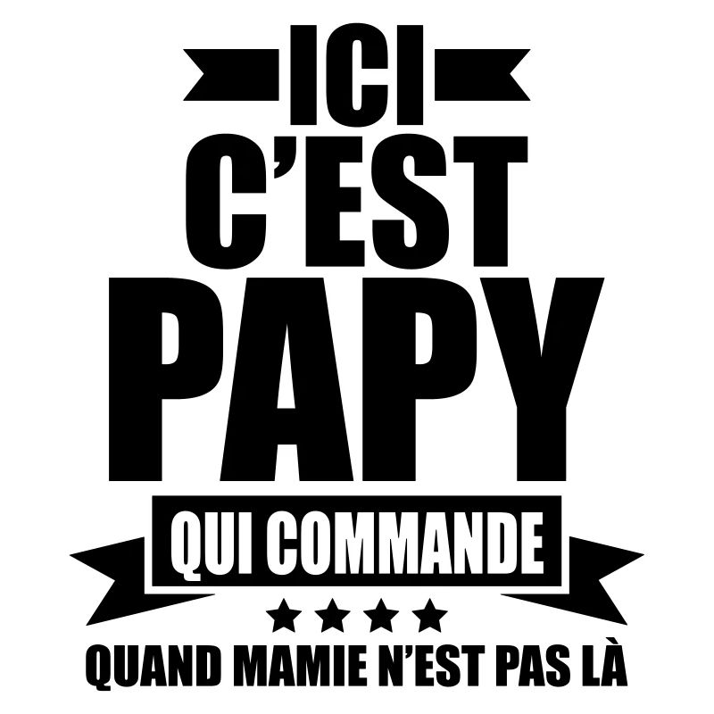 ici c'est papy qui commande quand mamie est pas la