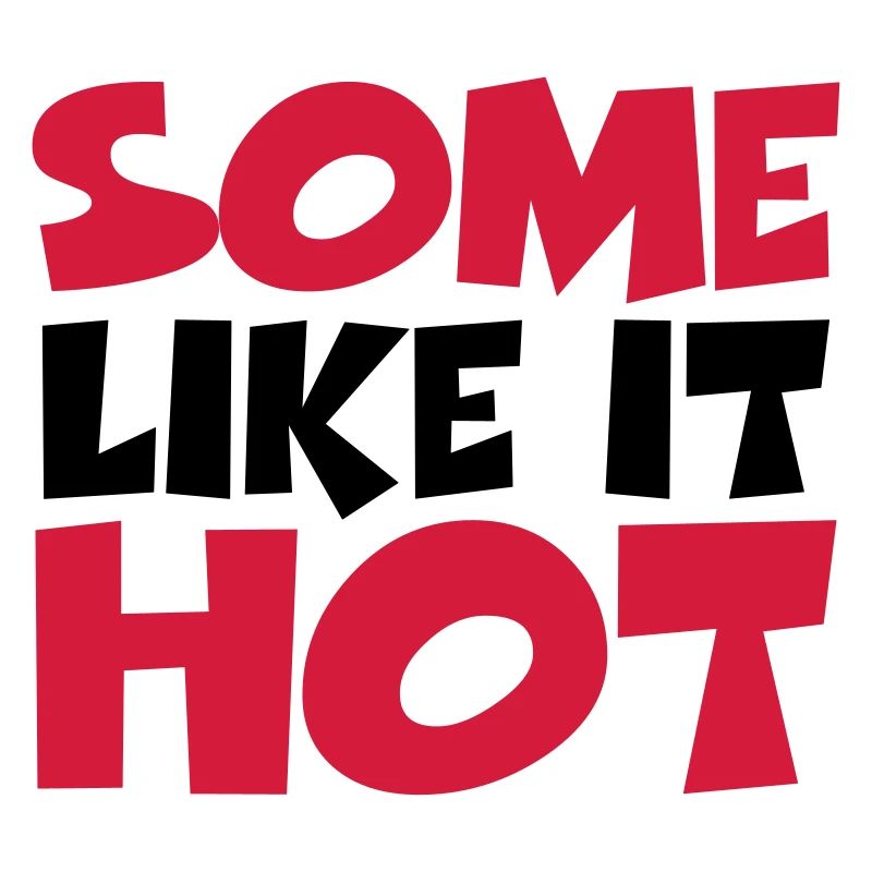 Some like it hot